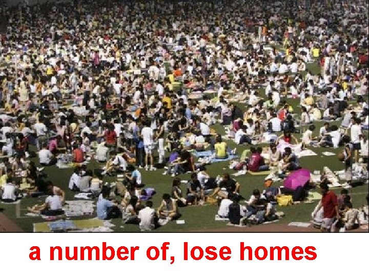 a number of, lose homes 