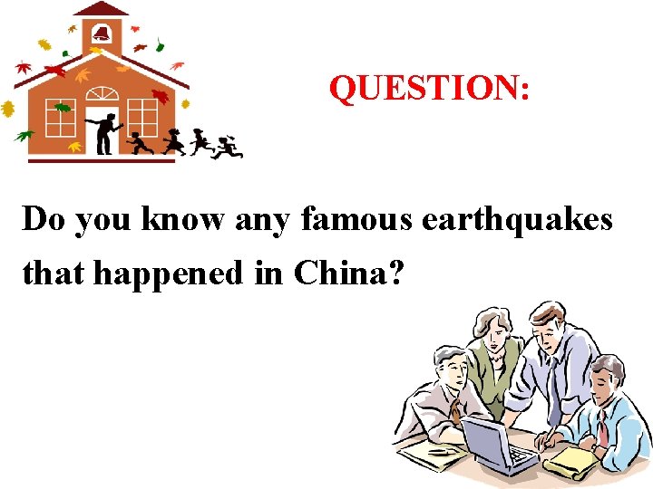 QUESTION: Do you know any famous earthquakes that happened in China? 