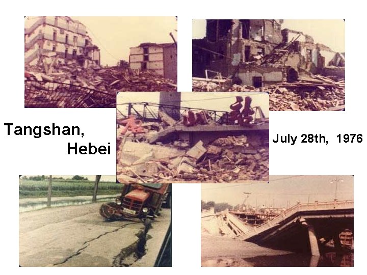 Tangshan, Hebei July 28 th, 1976 27 