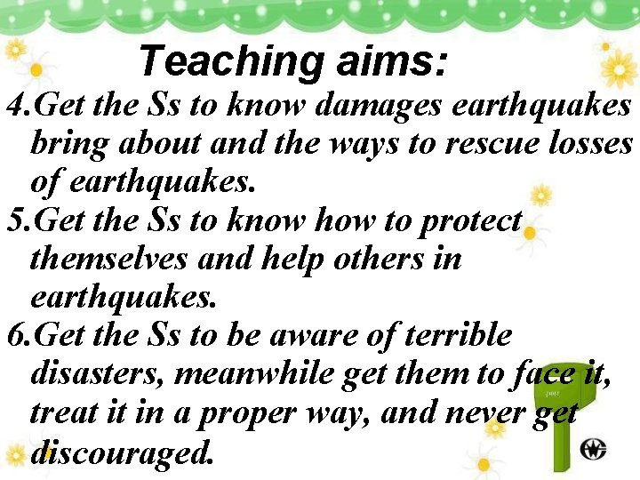 Teaching aims: 4. Get the Ss to know damages earthquakes bring about and the