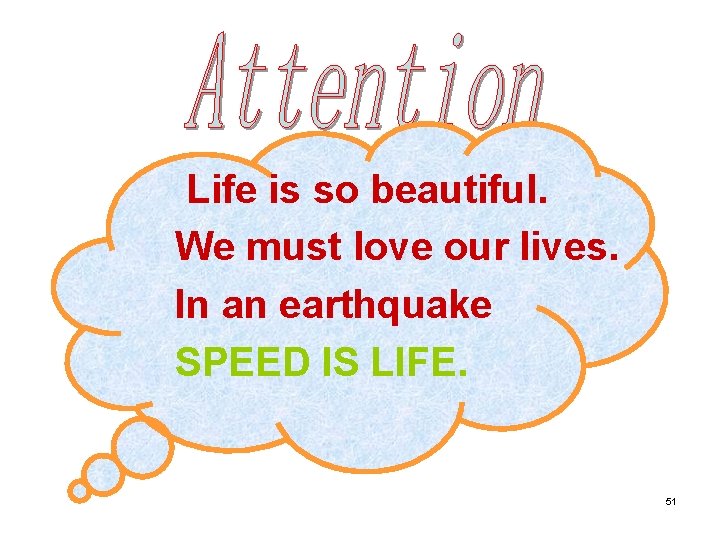 Life is so beautiful. We must love our lives. In an earthquake SPEED IS