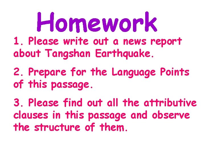 Homework 1. Please write out a news report about Tangshan Earthquake. 2. Prepare for