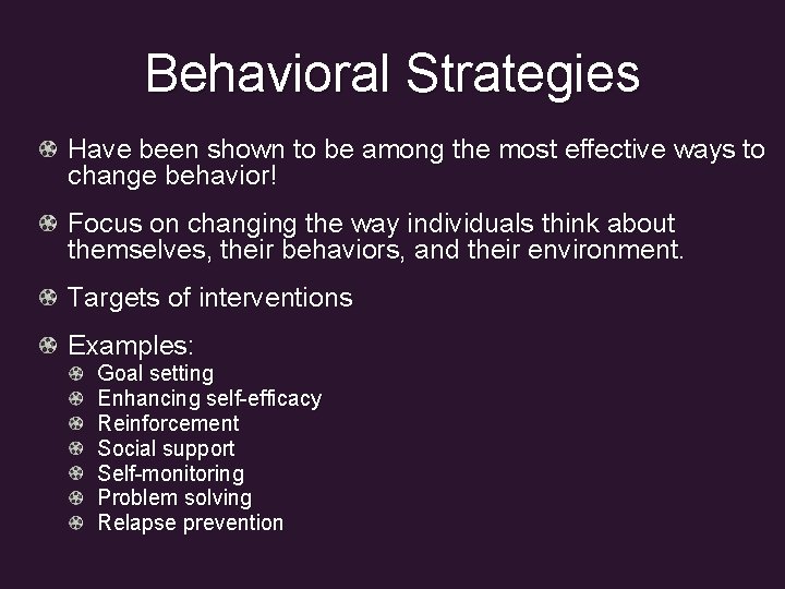 Behavioral Strategies Have been shown to be among the most effective ways to change