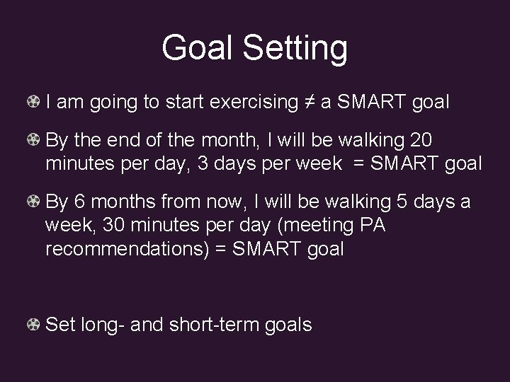 Goal Setting I am going to start exercising ≠ a SMART goal By the
