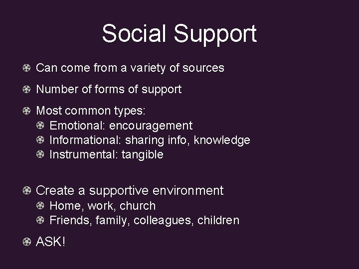 Social Support Can come from a variety of sources Number of forms of support