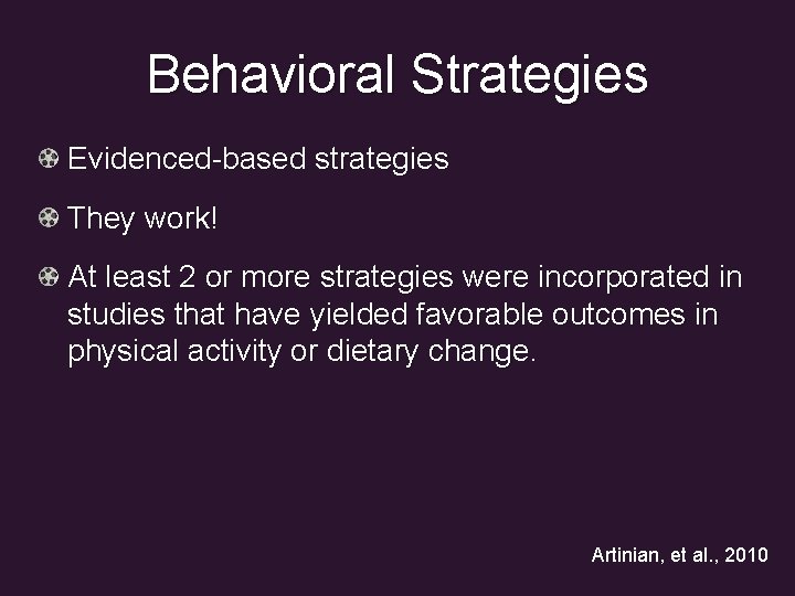 Behavioral Strategies Evidenced-based strategies They work! At least 2 or more strategies were incorporated