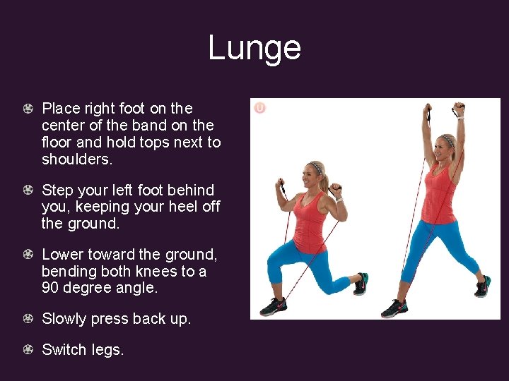 Lunge Place right foot on the center of the band on the floor and