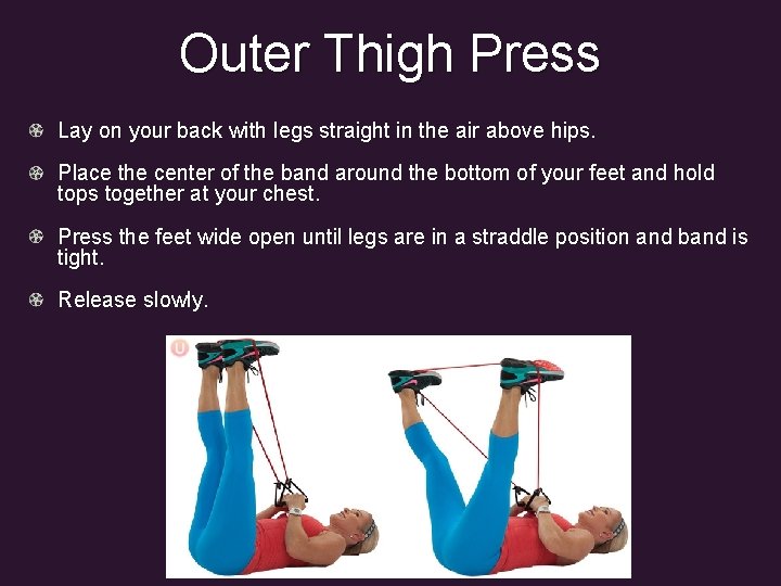 Outer Thigh Press Lay on your back with legs straight in the air above