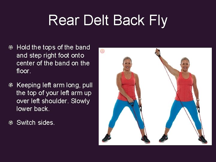 Rear Delt Back Fly Hold the tops of the band step right foot onto