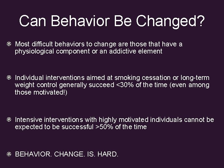 Can Behavior Be Changed? Most difficult behaviors to change are those that have a