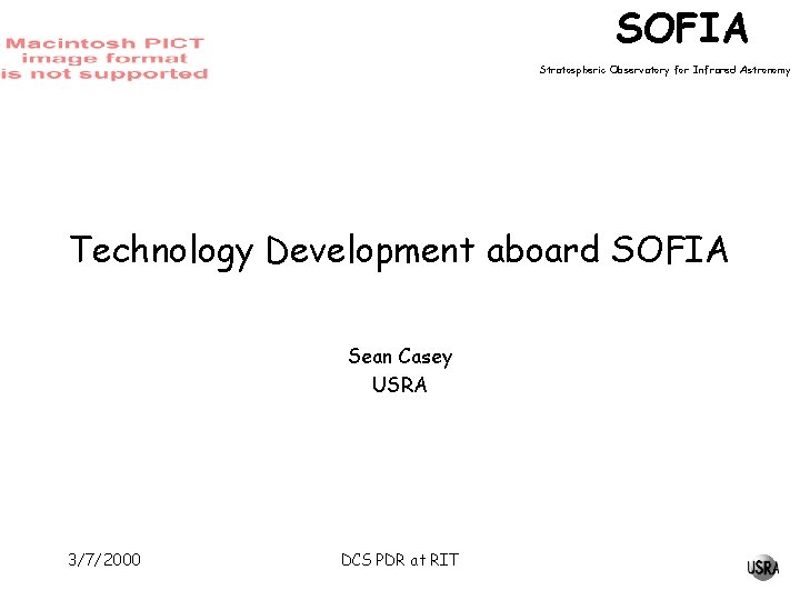 SOFIA Stratospheric Observatory for Infrared Astronomy Technology Development aboard SOFIA Sean Casey USRA 3/7/2000