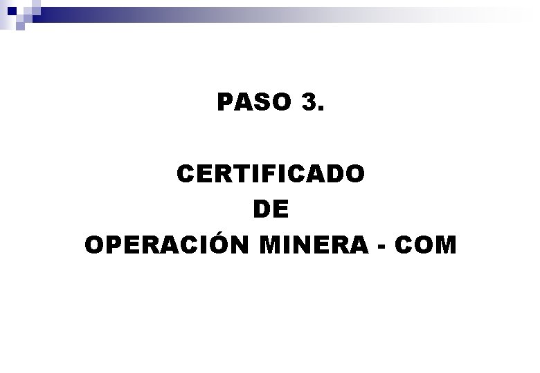 PASO 3. CERTIFICADO DE OPERACIÓN MINERA - COM 