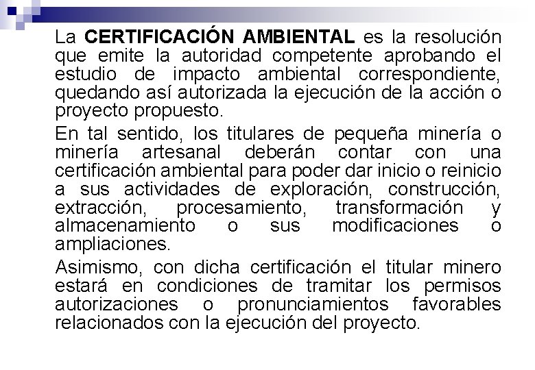 La CERTIFICACIÓN AMBIENTAL es la resolución que emite la autoridad competente aprobando el estudio