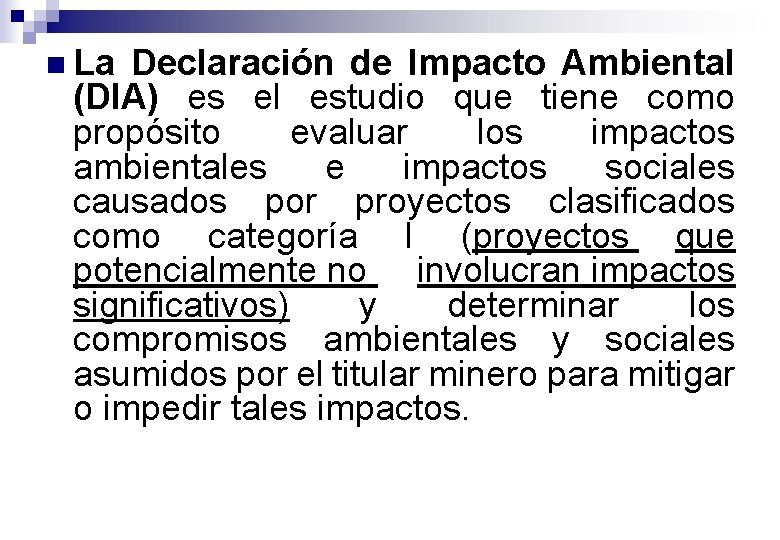 n La Declaración de Impacto Ambiental (DIA) es el estudio que tiene como propósito