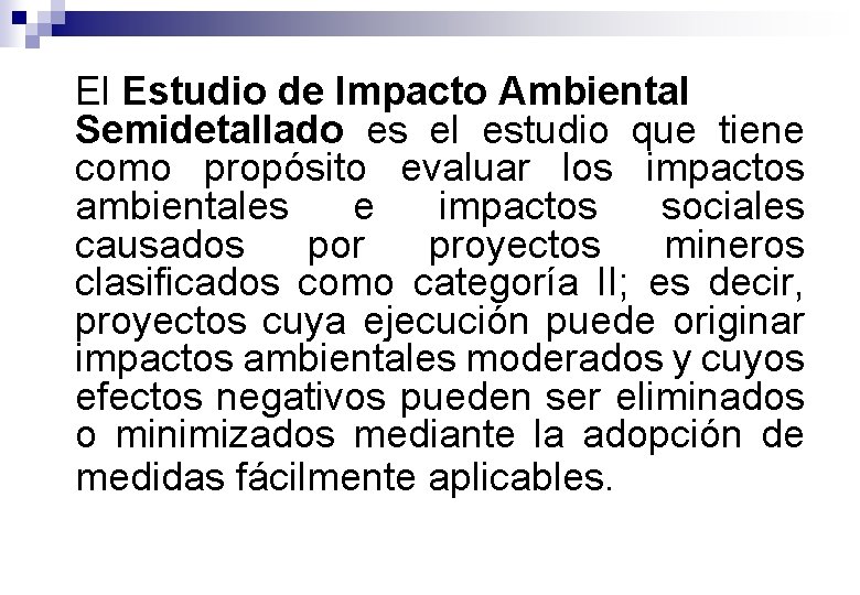 El Estudio de Impacto Ambiental Semidetallado es el estudio que tiene como propósito evaluar