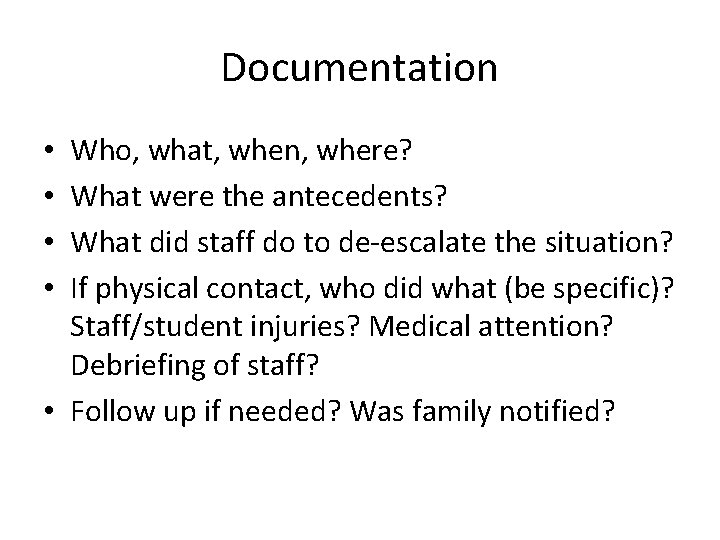 Documentation Who, what, when, where? What were the antecedents? What did staff do to