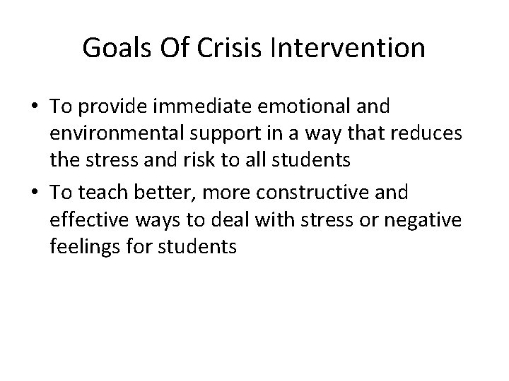 Goals Of Crisis Intervention • To provide immediate emotional and environmental support in a