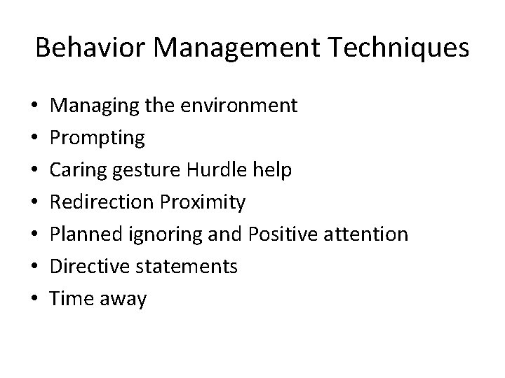 Behavior Management Techniques • • Managing the environment Prompting Caring gesture Hurdle help Redirection