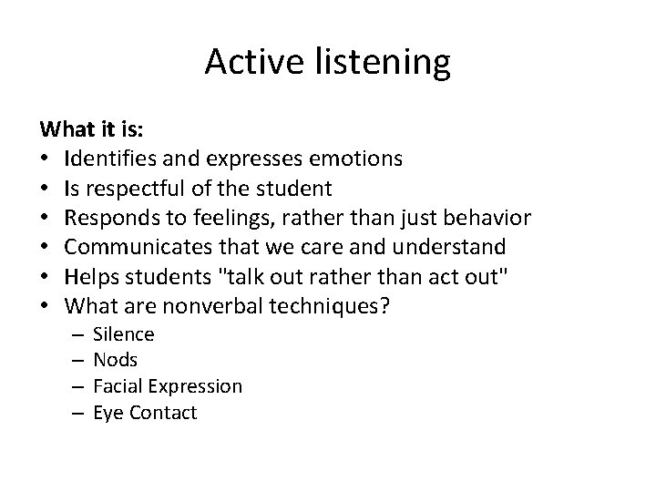 Active listening What it is: • Identifies and expresses emotions • Is respectful of