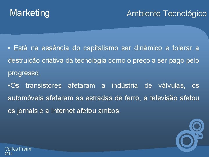 Marketing Ambiente Tecnológico • Está na essência do capitalismo ser dinâmico e tolerar a