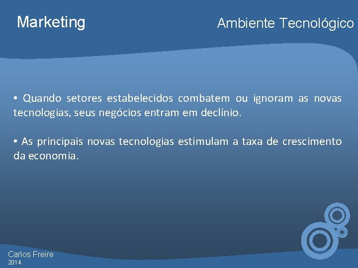 Marketing Ambiente Tecnológico • Quando setores estabelecidos combatem ou ignoram as novas tecnologias, seus