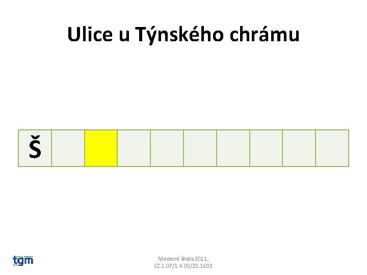 Ulice u Týnského chrámu Š Moderní škola 2011, CZ. 1. 07/1. 4. 00/21. 1692