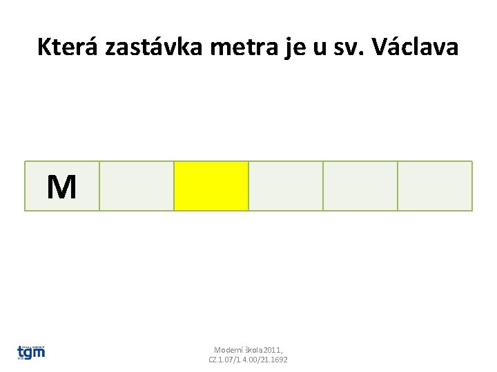 Která zastávka metra je u sv. Václava M Moderní škola 2011, CZ. 1. 07/1.