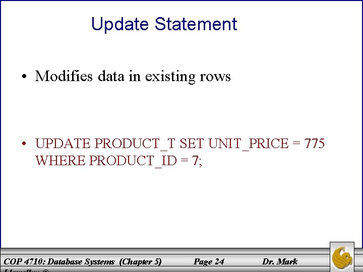 Update Statement • Modifies data in existing rows • UPDATE PRODUCT_T SET UNIT_PRICE =