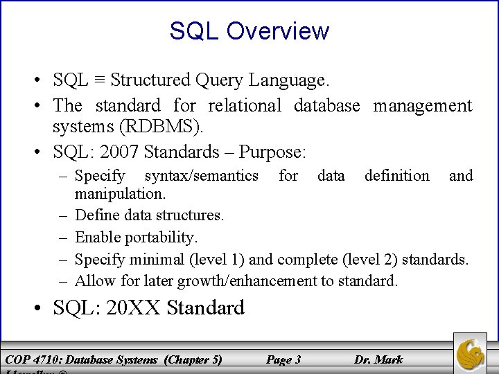 SQL Overview • SQL ≡ Structured Query Language. • The standard for relational database