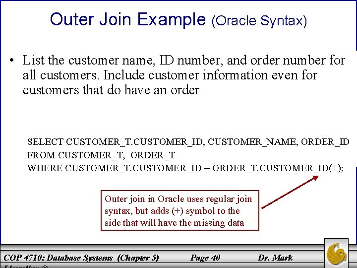 Outer Join Example (Oracle Syntax) • List the customer name, ID number, and order