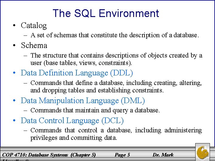 The SQL Environment • Catalog – A set of schemas that constitute the description
