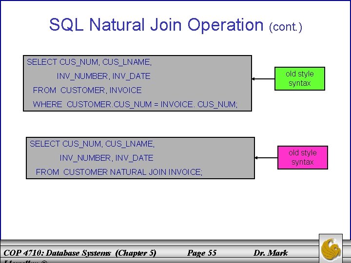 SQL Natural Join Operation (cont. ) SELECT CUS_NUM, CUS_LNAME, old style syntax INV_NUMBER, INV_DATE