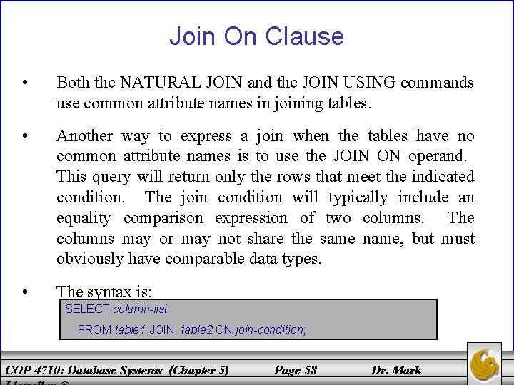 Join On Clause • Both the NATURAL JOIN and the JOIN USING commands use