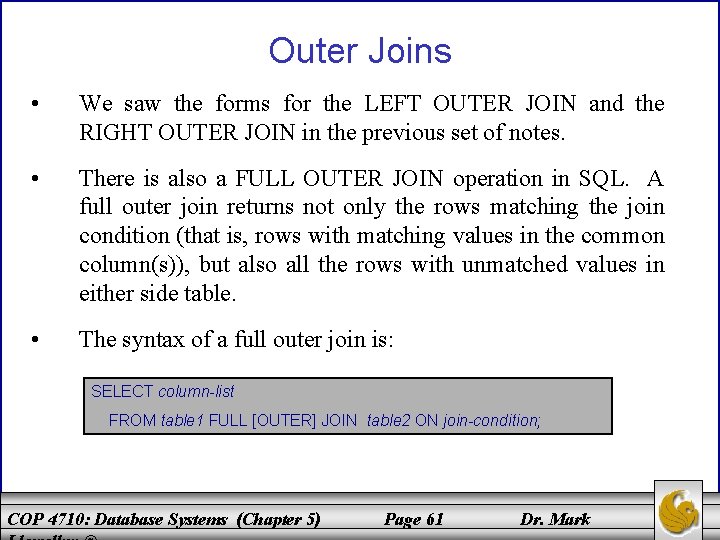 Outer Joins • We saw the forms for the LEFT OUTER JOIN and the