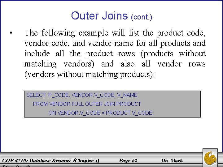 Outer Joins (cont. ) • The following example will list the product code, vendor