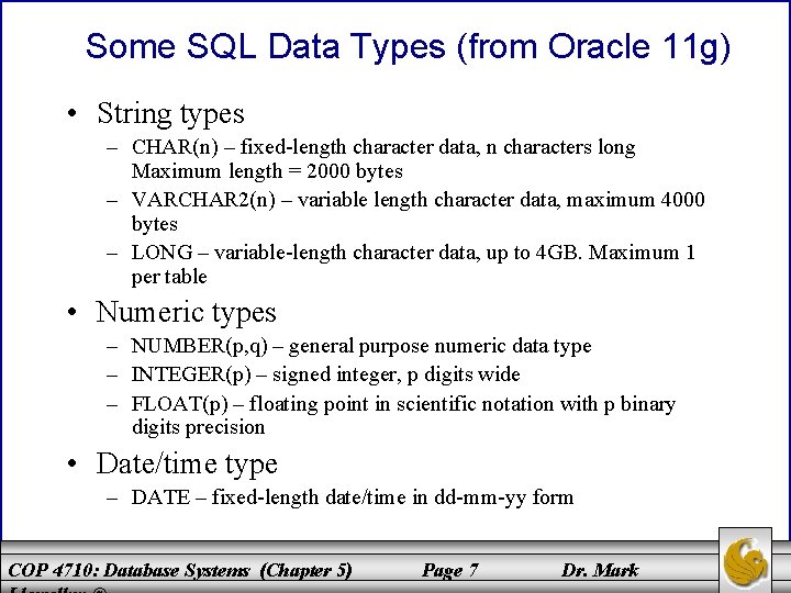 Some SQL Data Types (from Oracle 11 g) • String types – CHAR(n) –