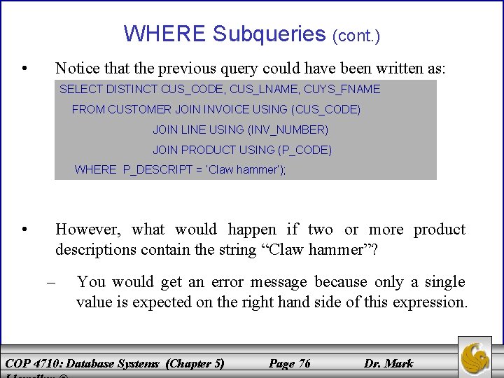 WHERE Subqueries (cont. ) • Notice that the previous query could have been written