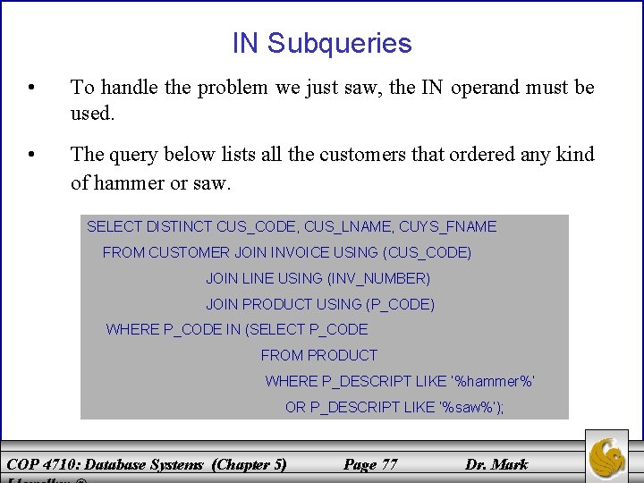 IN Subqueries • To handle the problem we just saw, the IN operand must