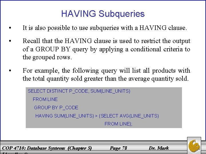 HAVING Subqueries • It is also possible to use subqueries with a HAVING clause.