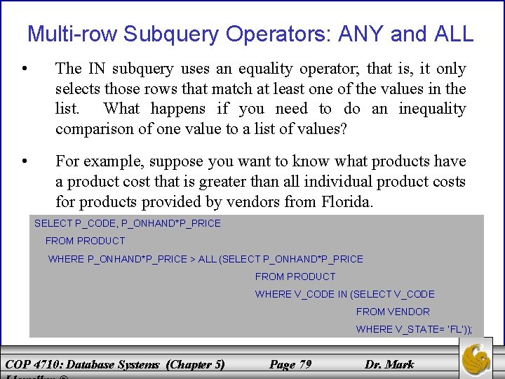 Multi-row Subquery Operators: ANY and ALL • The IN subquery uses an equality operator;