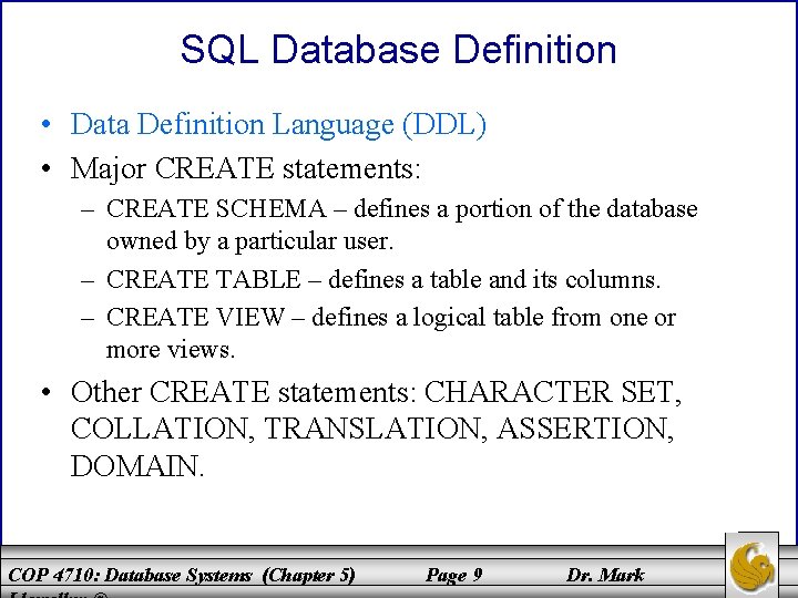 SQL Database Definition • Data Definition Language (DDL) • Major CREATE statements: – CREATE
