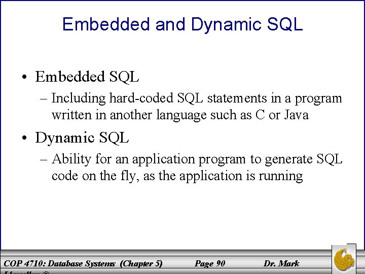 Embedded and Dynamic SQL • Embedded SQL – Including hard-coded SQL statements in a