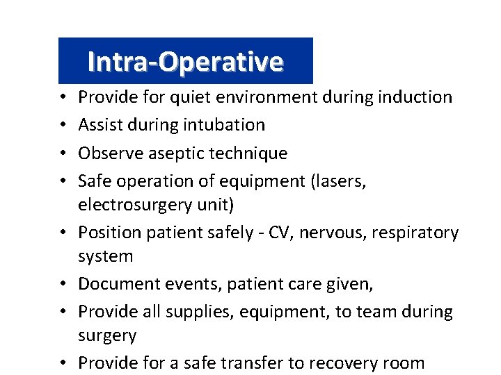 Intra-Operative • • Provide for quiet environment during induction Assist during intubation Observe aseptic