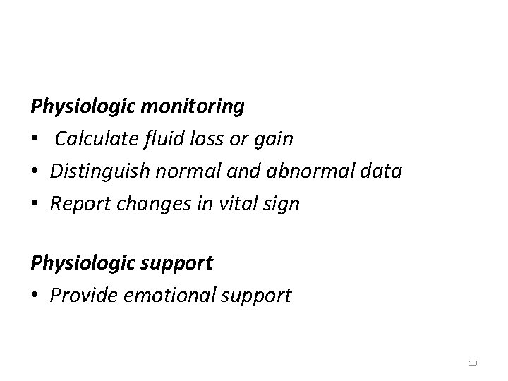 Physiologic monitoring • Calculate fluid loss or gain • Distinguish normal and abnormal data