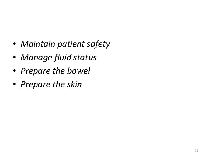  • • Maintain patient safety Manage fluid status Prepare the bowel Prepare the