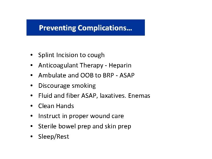 Preventing Complications… • • • Splint Incision to cough Anticoagulant Therapy - Heparin Ambulate