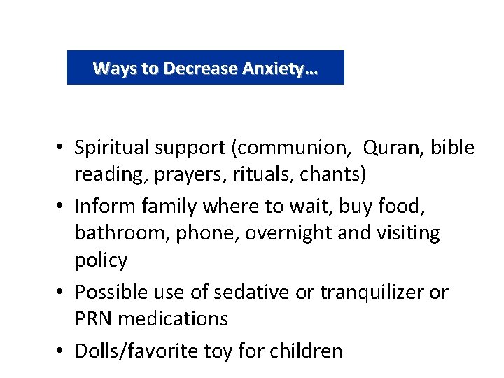 Ways to Decrease Anxiety… • Spiritual support (communion, Quran, bible reading, prayers, rituals, chants)