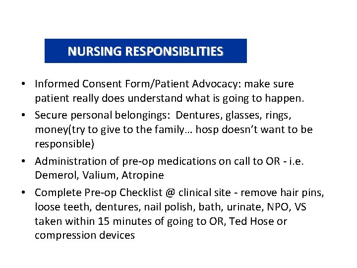 NURSING RESPONSIBLITIES • Informed Consent Form/Patient Advocacy: make sure patient really does understand what