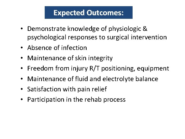 Expected Outcomes: • Demonstrate knowledge of physiologic & psychological responses to surgical intervention •