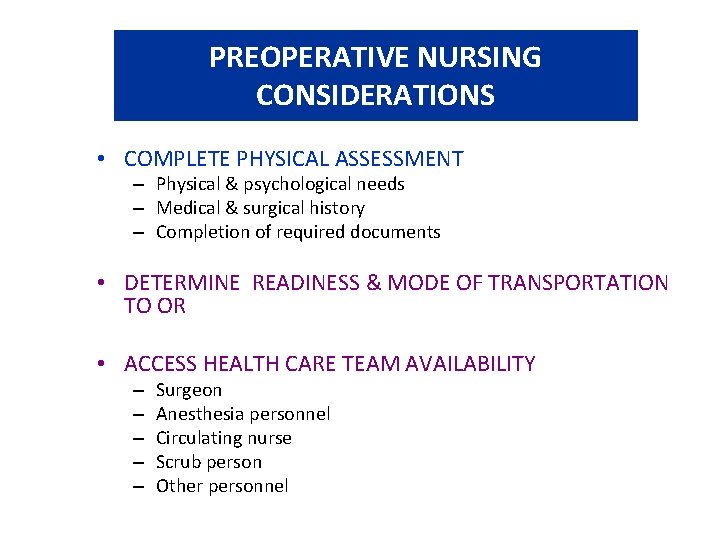 PREOPERATIVE NURSING CONSIDERATIONS • COMPLETE PHYSICAL ASSESSMENT – Physical & psychological needs – Medical